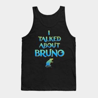 We don't talk about Bruno… I talked about Bruno Tank Top